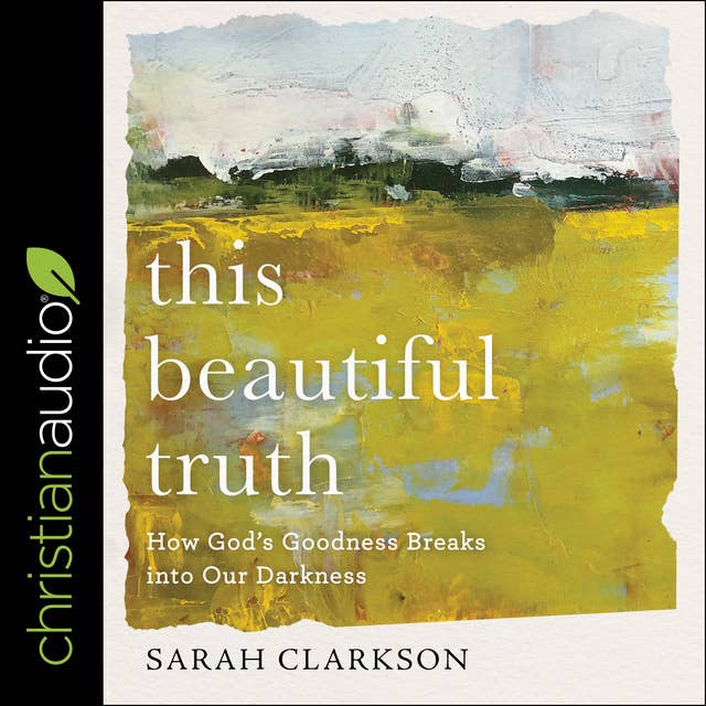 This Beautiful Truth: How God's Goodness Breaks into Our Darkness