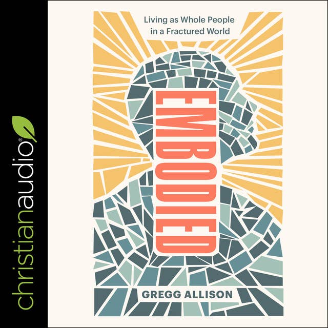 Embodied: Living as Whole People in a Fractured World