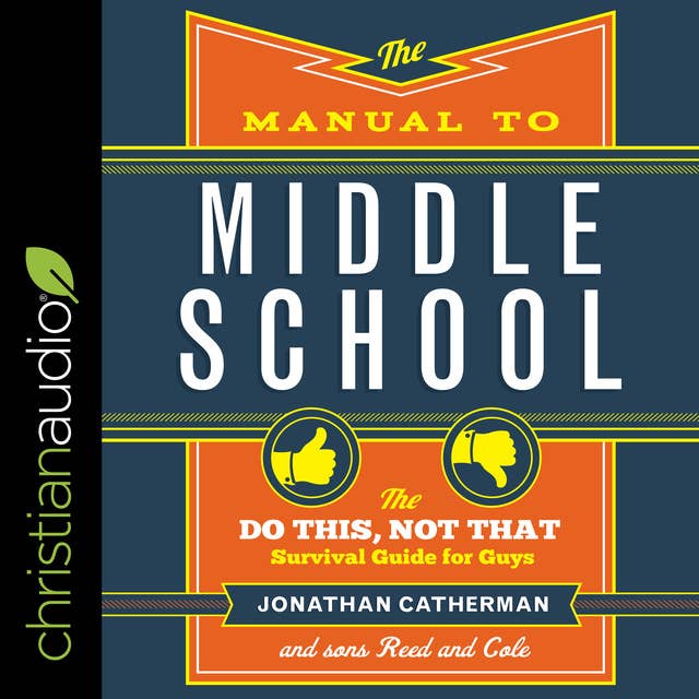 The Manual to Middle School: The “Do This, Not That” Survival Guide for Guys