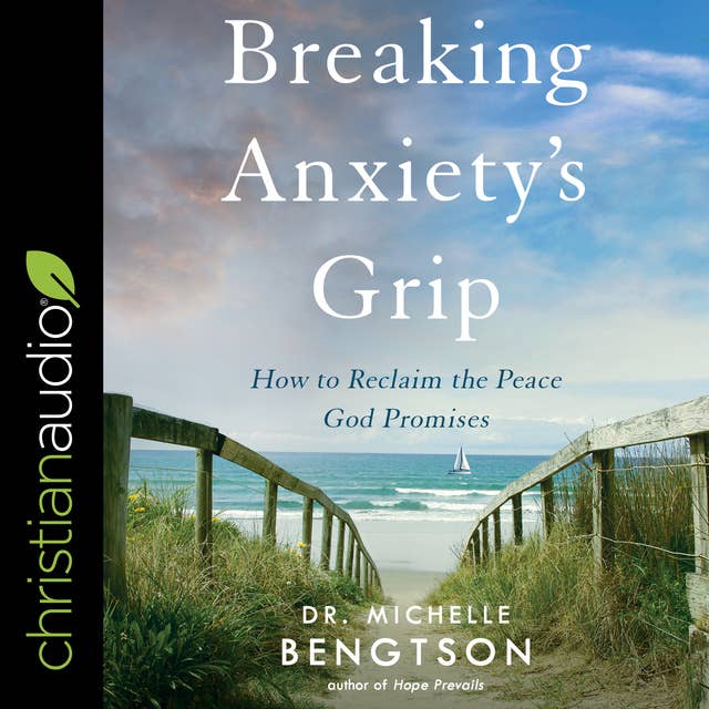 Breaking Anxiety’s Grip: How to Reclaim the Peace God Promises