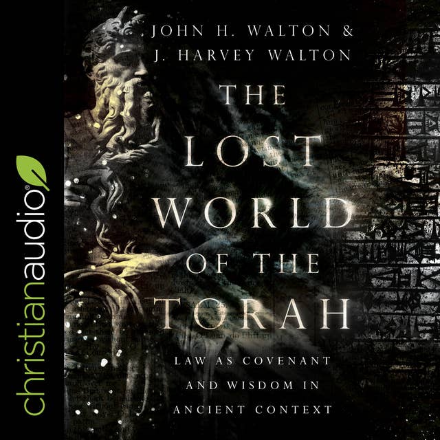 The Lost World of the Torah: Law as Covenant and Wisdom in Ancient Context