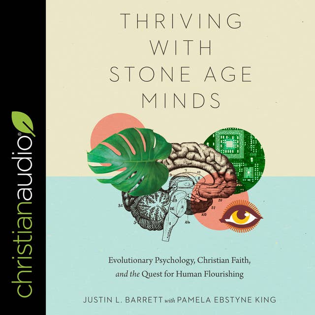 Thriving with Stone-Age Minds: Evolutionary Psychology, Christian Faith, and the Quest for Human Flourishing