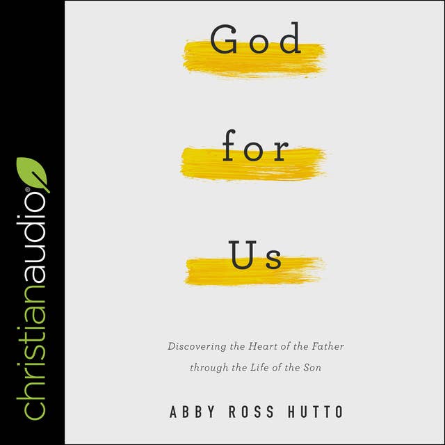 God for Us: Discovering the Heart of the Father through the Life of the Son