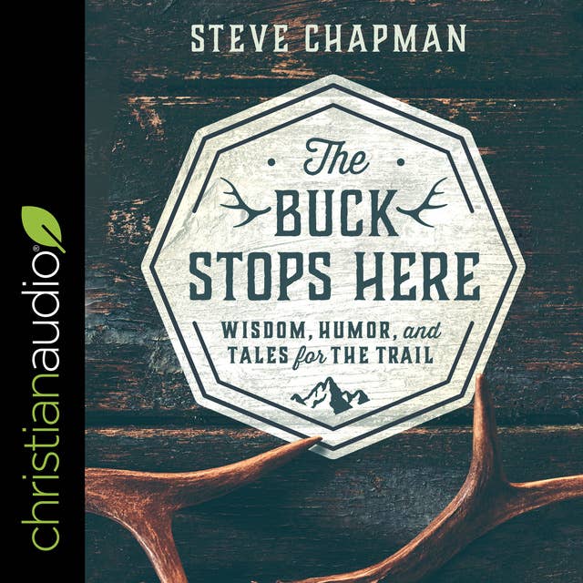 The Buck Stops Here : Wisdom, Humor and Tales for the Trail: Wisdom, Humor, and Tales for the Trail
