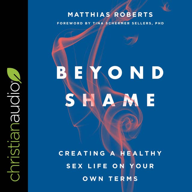 Beyond Shame: Creating a Healthy Sex Life on Your Own Terms