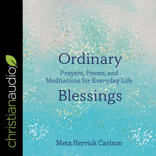 Ordinary Blessings: Prayers, Poems, and Meditations for Everyday Life