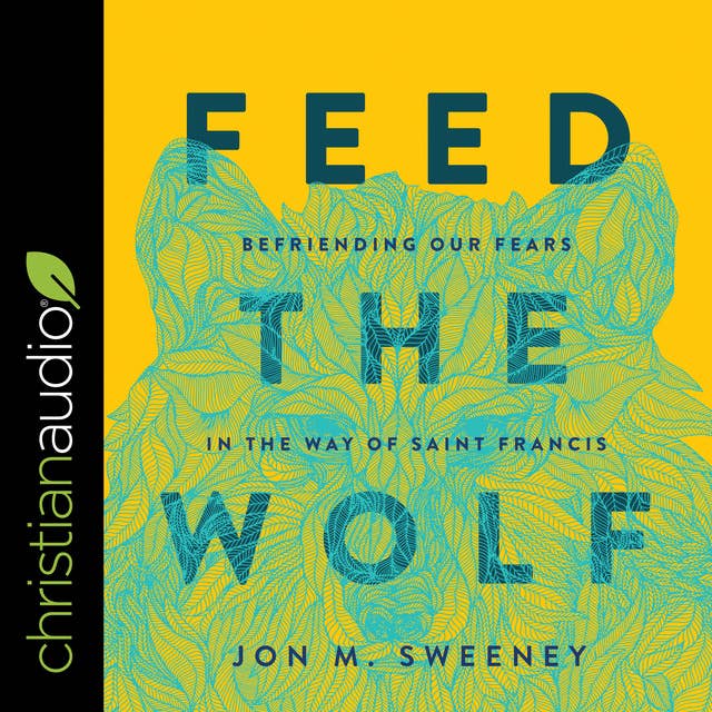 Feed the Wolf: Befriending Our Fears in the Way of Saint Francis