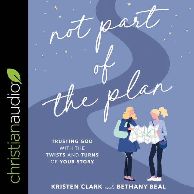 Not Part of the Plan: Trusting God with the Twists and Turns of Your Story