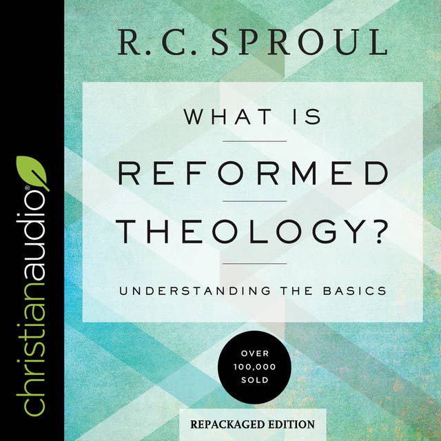 What Is Reformed Theology?: Understanding the Basics