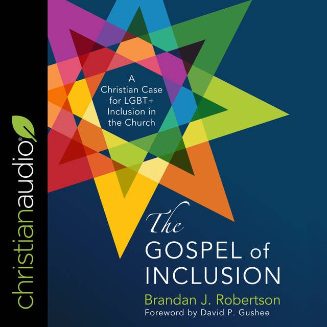 The Gospel of Inclusion: A Christian Case for LGBT+ Inclusion in the Church
