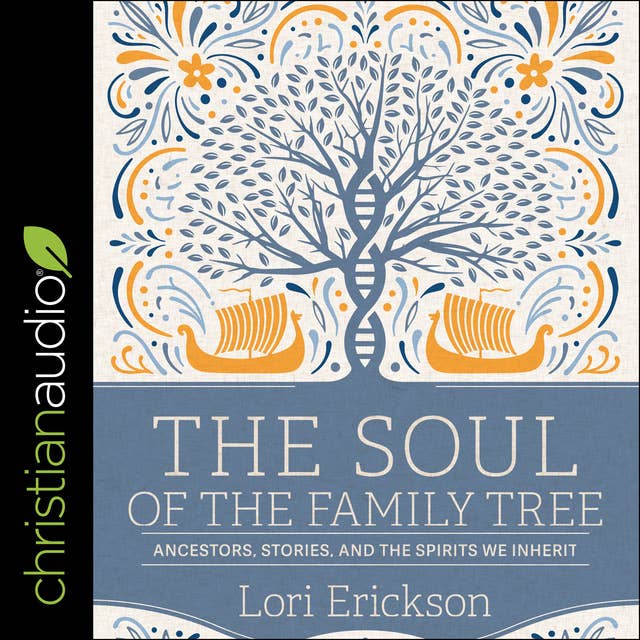 The Soul of the Family Tree: Ancestors, Stories and the Spirits We Inherit