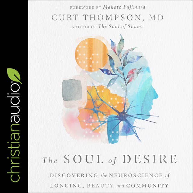 The Soul of Desire: Discovering the Neuroscience of Longing, Beauty and Community