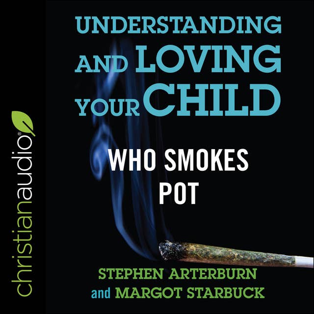 Cover for Understanding and Loving Your Child Who Smokes Pot