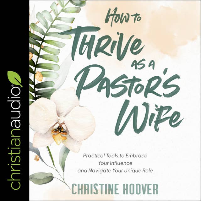How to Thrive as a Pastor's Wife: Practical Tools to Embrace Your Influence and Navigate Your Unique Role
