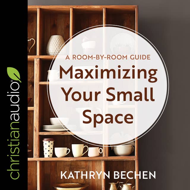 Maximizing Your Small Space: A Room-By-Room Guide