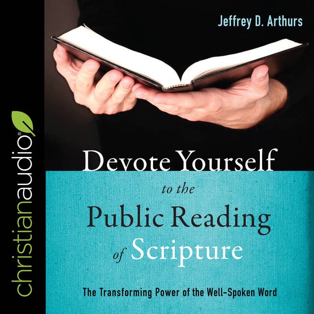 Devote Yourself to the Public Reading of Scripture: The Transforming Power of the Well-Spoken Word