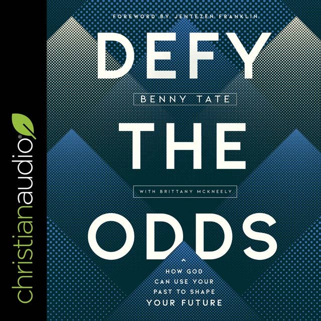 Defy the Odds: How God Can Use Your Past to Shape Your Future