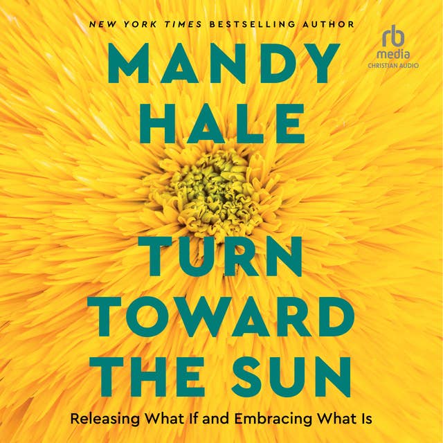 Turn Toward the Sun: Releasing What If and Embracing What Is