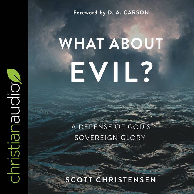 What about Evil?: A Defense of God's Sovereign Glory