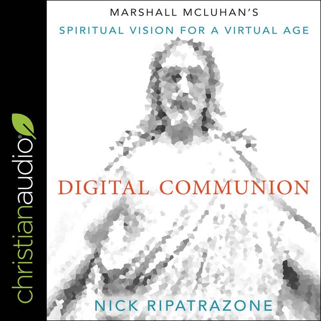 Digital Communion: Marshall McLuhan's Spiritual Vision for a Virtual Age