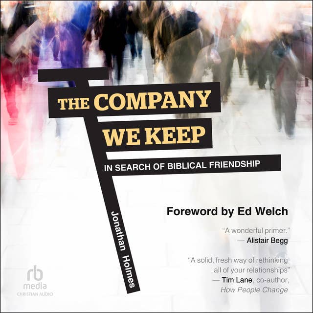 The Company We Keep: In Search of Biblical Friendship