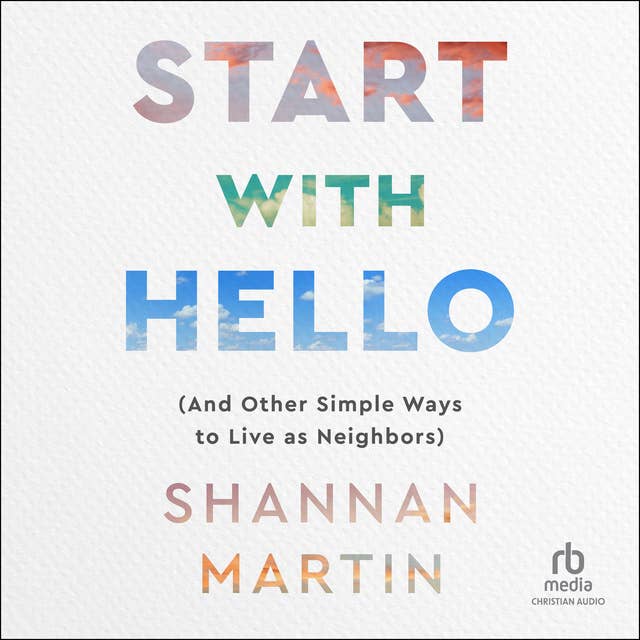 Start with Hello: And Other Simple Ways to Live as Neighbors