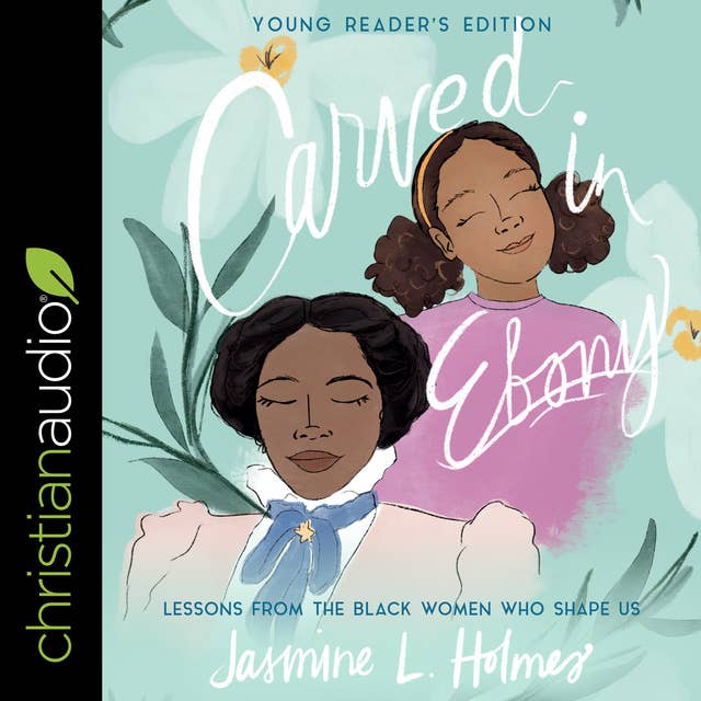 Carved in Ebony, Young Reader's Edition: Lessons from the Black Women Who Shape Us