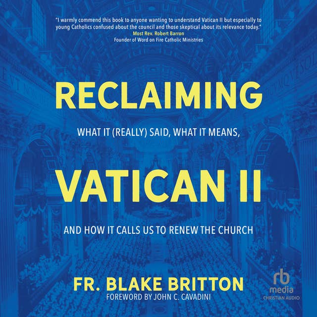 Reclaiming Vatican II: What It (Really) Said, What It Means, and How It Calls Us to Renew the Church