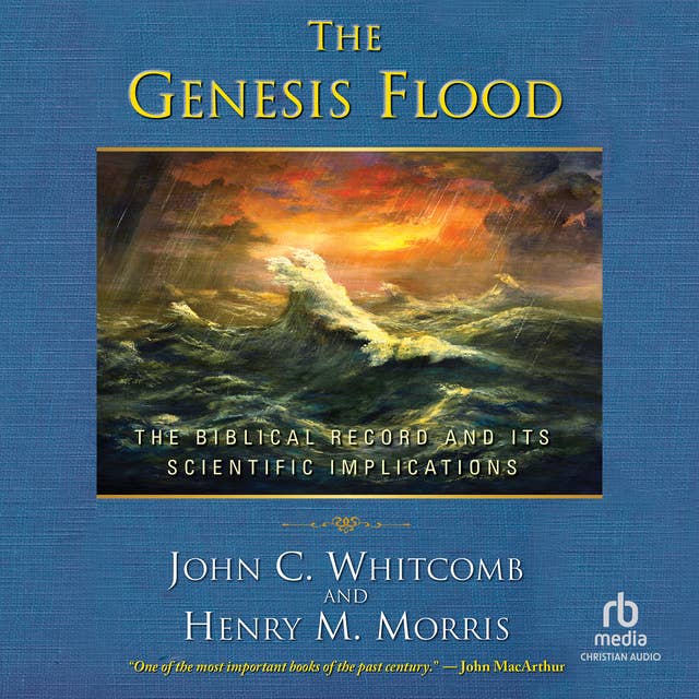 The Genesis Flood: The Biblical Record and Its Scientific Implications