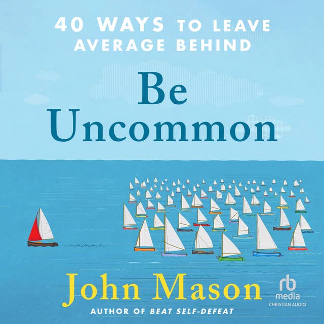 Be Uncommon: 40 Ways to Leave Average Behind