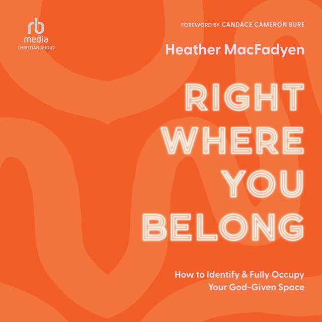Right Where You Belong: How to Identify and Fully Occupy Your God-Given Space