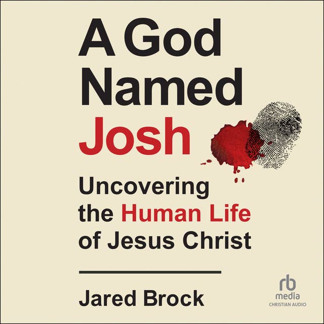 A God Named Josh: Uncovering the Human Life of Jesus Christ