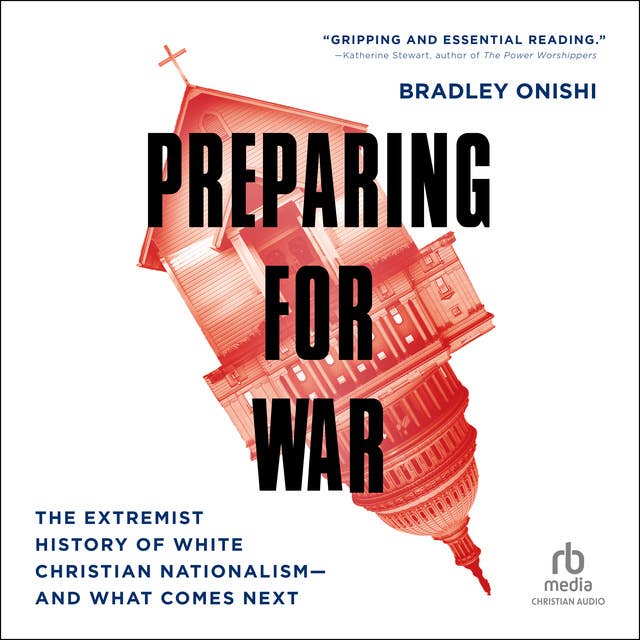 Preparing for War: The Extremist History of White Christian Nationalism—and What Comes Next