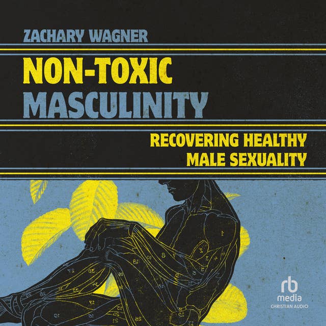 Non-Toxic Masculinity: Recovering Healthy Male Sexuality