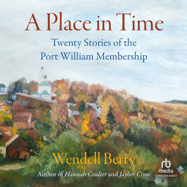 A Place in Time: Twenty Stories of the Port William Membership