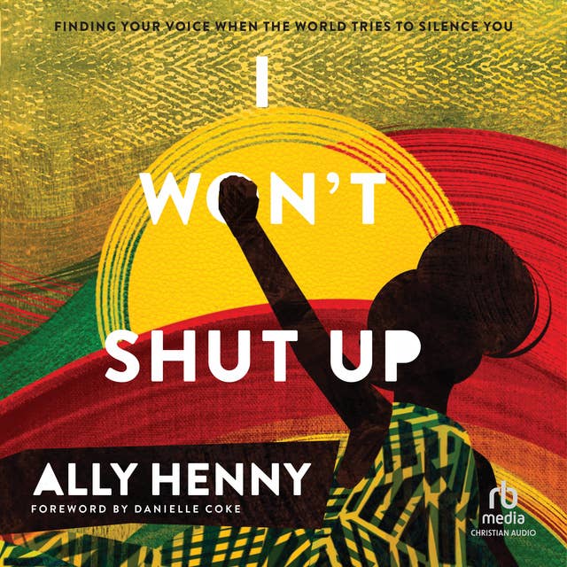 I Won't Shut Up: Finding Your Voice When the World Tries to Silence You