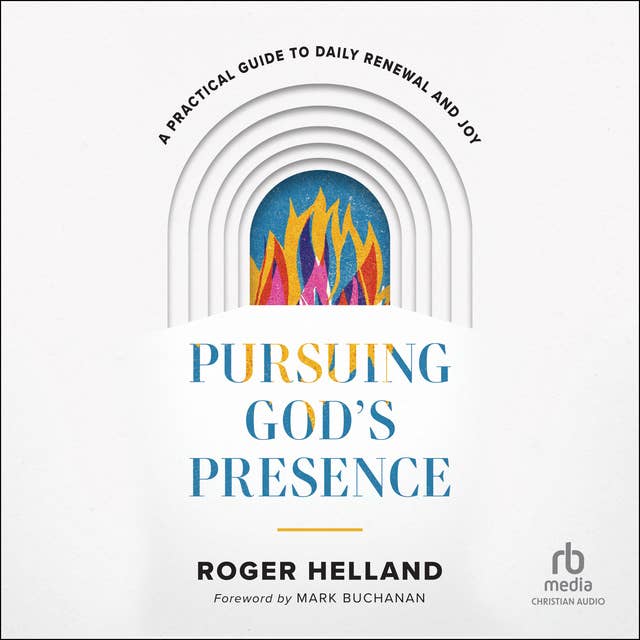 Pursuing God's Presence: A Practical Guide to Daily Renewal and Joy