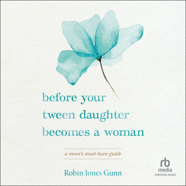 Before Your Tween Daughter Becomes a Woman: A Mom’s Must-Have Guide