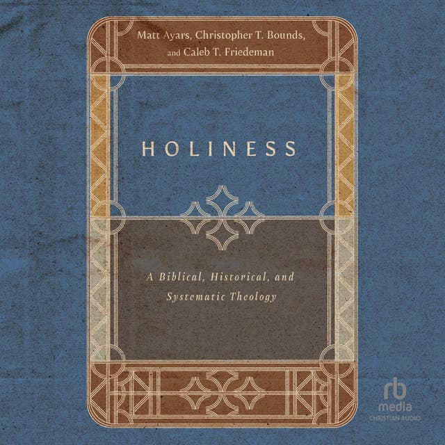 Holiness: A Biblical, Historical, and Systematic Theology
