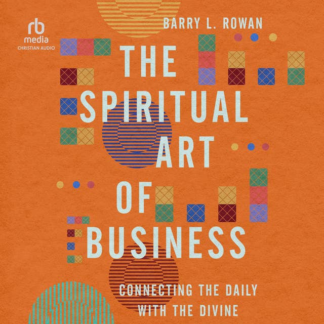 The Spiritual Art of Business: Connecting the Daily with the Divine