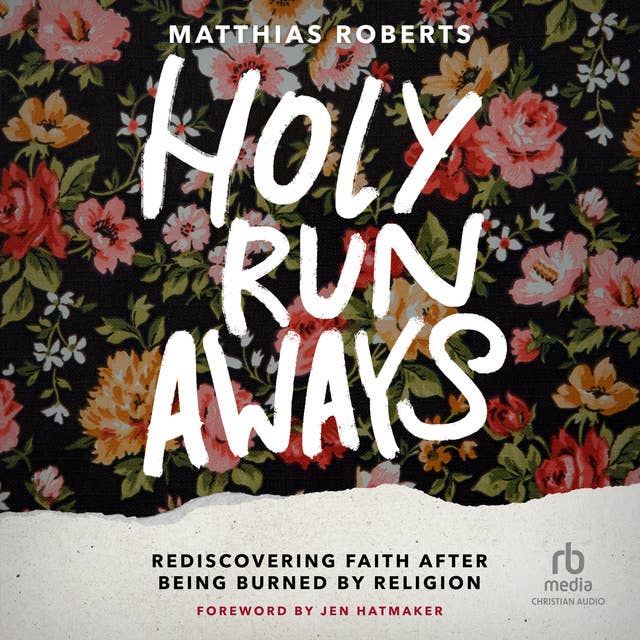 Holy Runaways: Rediscovering Faith After Being Burned by Religion
