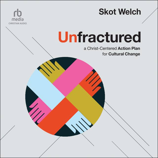 Unfractured: A Christ-Centered Action Plan for Cultural Change