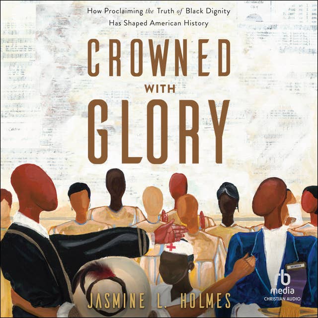 Crowned with Glory: How Proclaiming the Truth of Black Dignity Has Shaped American History