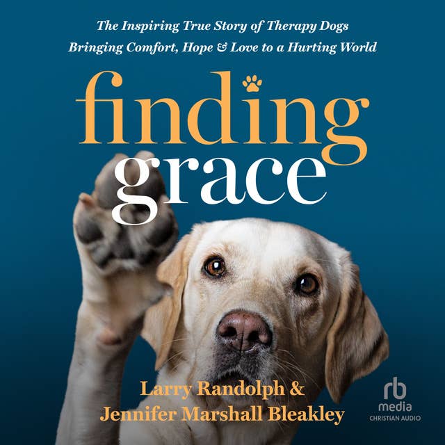 Finding Grace: The Inspiring True Story of Therapy Dogs Bringing Comfort, Hope, and Love to a Hurting World