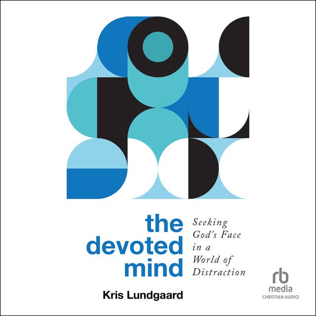 The Devoted Mind: Seeking God's Face in a World of Distraction