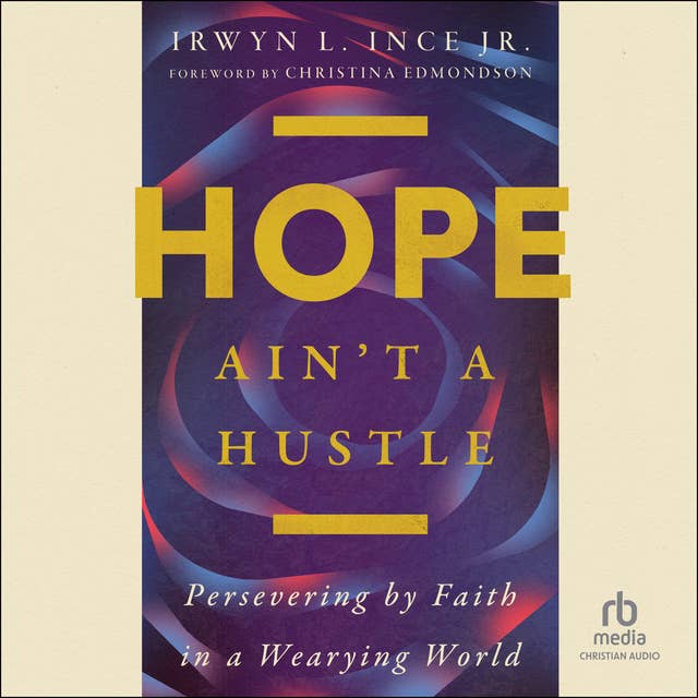 Hope Ain't a Hustle: Persevering by Faith in a Wearying World
