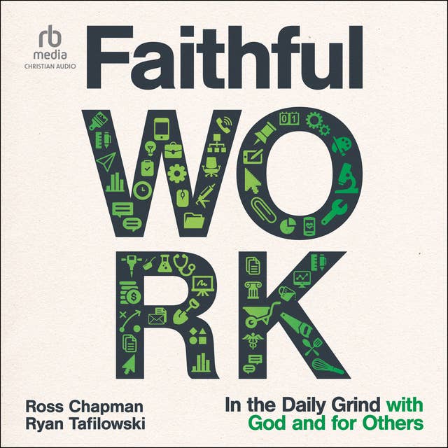 Faithful Work: In the Daily Grind with God and for Others