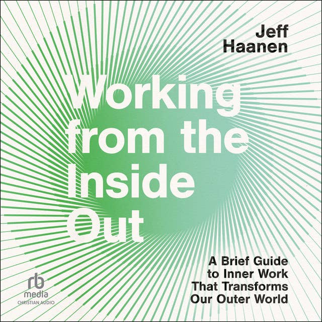 Working from the Inside Out: A Brief Guide to Inner Work That Transforms Our Outer World