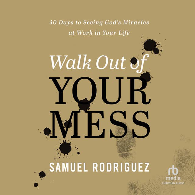Walk Out of Your Mess: 40 Days to Seeing God's Miracles at Work in Your Life