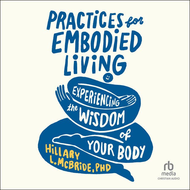 Practices for Embodied Living: Experiencing the Wisdom of Your Body